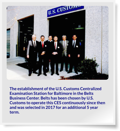 The establishment of the U.S. Customs Centralized Examination Station for Baltimore in the Belts Business Center. Belts has been chosen by U.S. Customs to operate this CES continuously since then and was selected in 2017 for an additional 5 year term.